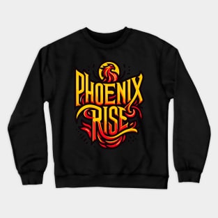 PHOENIX RISE - TYPOGRAPHY INSPIRATIONAL QUOTES Crewneck Sweatshirt